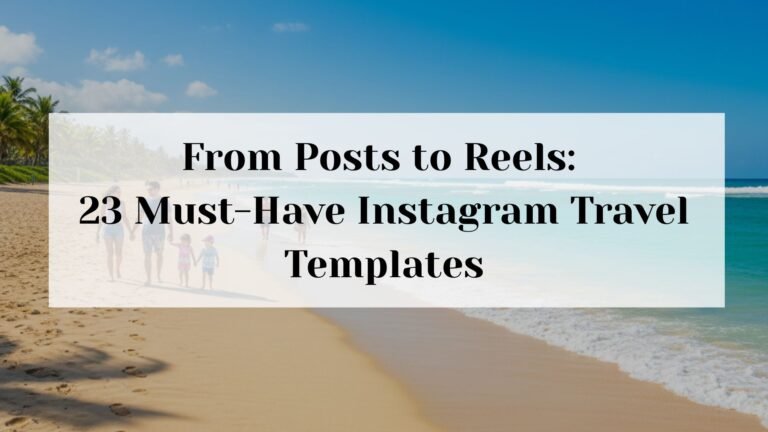 From Posts to Reels: 23 Must-Have Instagram Travel Templates
